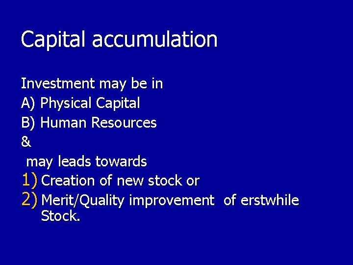 Capital accumulation Investment may be in A) Physical Capital B) Human Resources & may