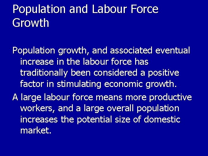 Population and Labour Force Growth Population growth, and associated eventual increase in the labour