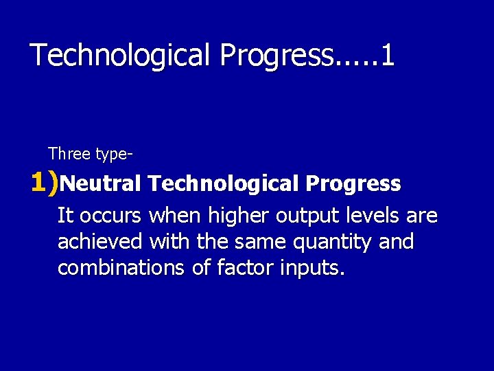 Technological Progress. . . 1 Three type- 1)Neutral Technological Progress It occurs when higher