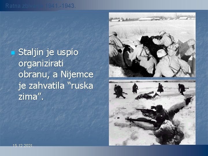 Ratna zbivanja 1941. -1943. n Staljin je uspio organizirati obranu, a Nijemce je zahvatila