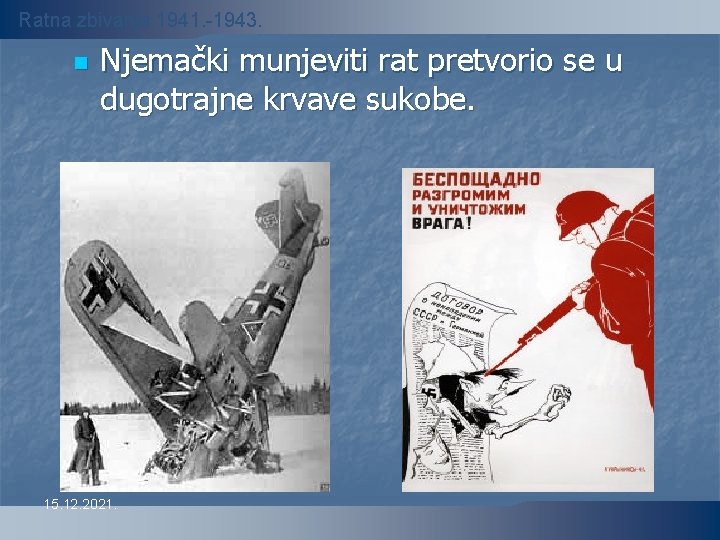 Ratna zbivanja 1941. -1943. n Njemački munjeviti rat pretvorio se u dugotrajne krvave sukobe.