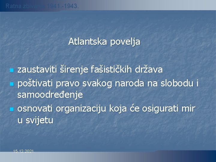 Ratna zbivanja 1941. -1943. Atlantska povelja n n n zaustaviti širenje fašističkih država poštivati