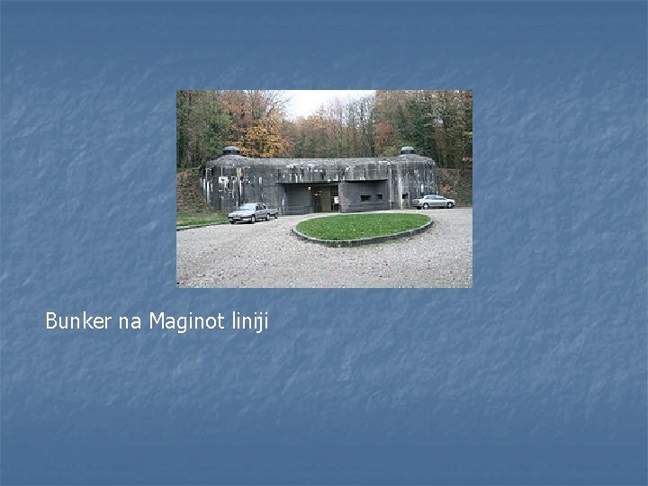 Bunker na Maginot liniji 