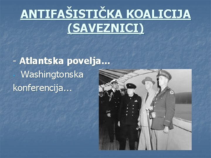 ANTIFAŠISTIČKA KOALICIJA (SAVEZNICI) - Atlantska povelja. . . - Washingtonska konferencija. . . 