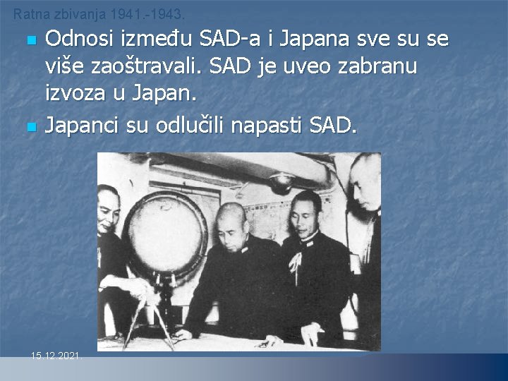 Ratna zbivanja 1941. -1943. n n Odnosi između SAD-a i Japana sve su se