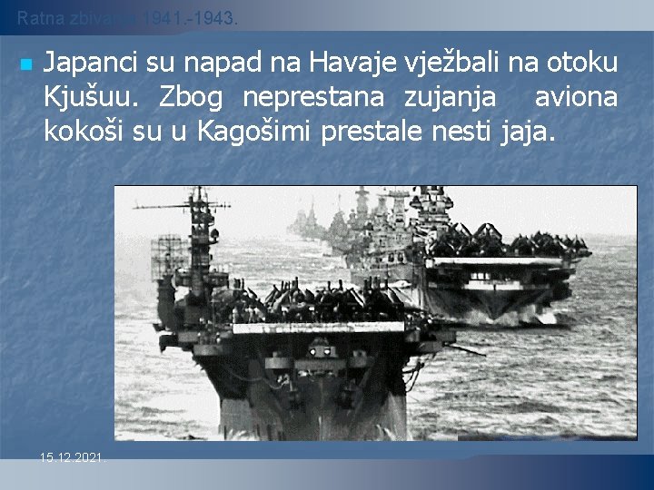 Ratna zbivanja 1941. -1943. n Japanci su napad na Havaje vježbali na otoku Kjušuu.