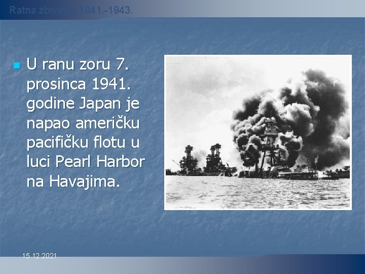 Ratna zbivanja 1941. -1943. n U ranu zoru 7. prosinca 1941. godine Japan je