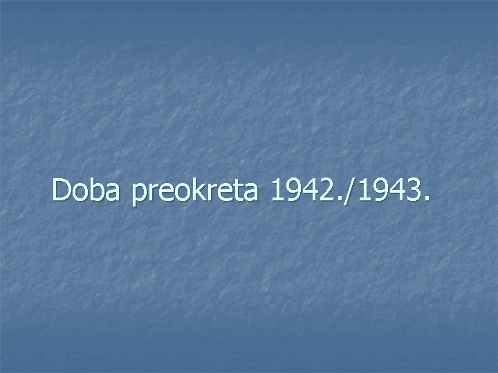 Doba preokreta 1942. /1943. 