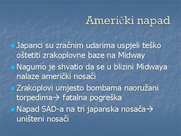 n Japanci su zračnim udarima uspjeli teško oštetiti zrakoplovne baze na Midway n Nagumo