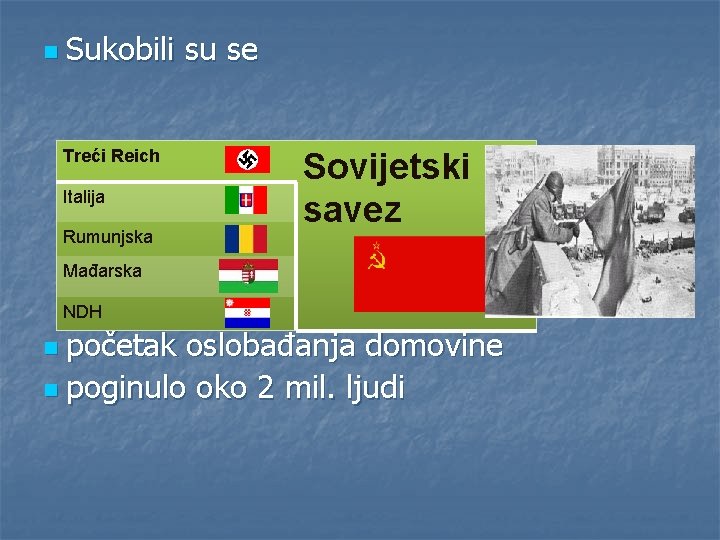 n Sukobili Treći Reich Italija Rumunjska su se Sovijetski savez Mađarska NDH n početak