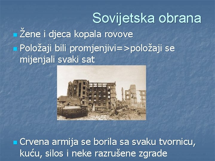 Sovijetska obrana n Žene i djeca kopala rovove n Položaji bili promjenjivi=>položaji se mijenjali