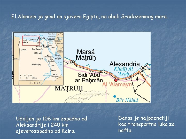 El Alamein je grad na sjeveru Egipta, na obali Sredozemnog mora. Udaljen je 106