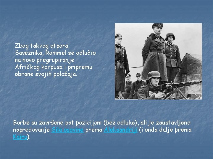 Zbog takvog otpora Saveznika, Rommel se odlučio na novo pregrupiranje Afričkog korpusa i pripremu