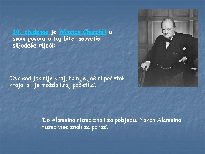 10. studenog je Winston Churchill u svom govoru o toj bitci posvetio slijedeće riječi: