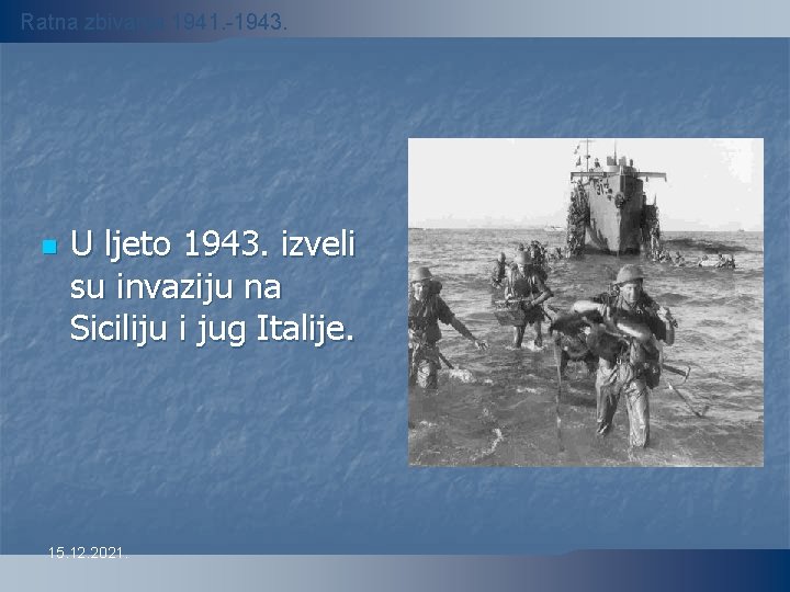 Ratna zbivanja 1941. -1943. n U ljeto 1943. izveli su invaziju na Siciliju i