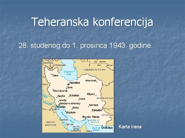 Teheranska konferencija 28. studenog do 1. prosinca 1943. godine. Karta Irana 