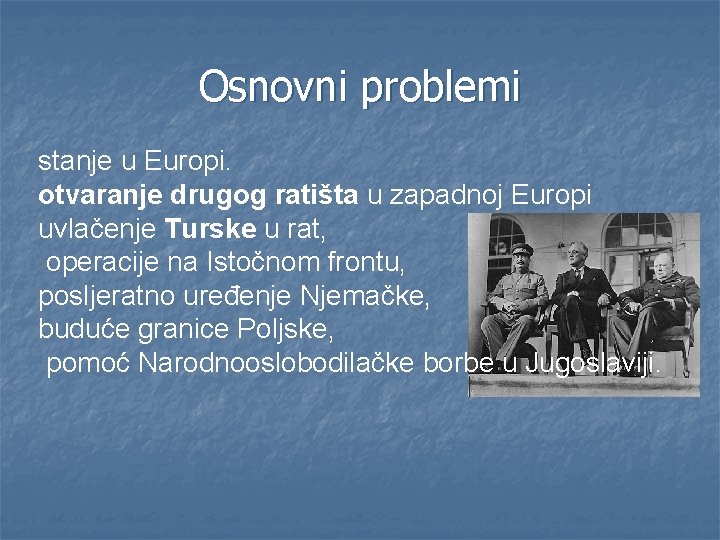 Osnovni problemi stanje u Europi. otvaranje drugog ratišta u zapadnoj Europi uvlačenje Turske u