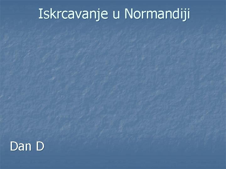 Iskrcavanje u Normandiji Dan D 