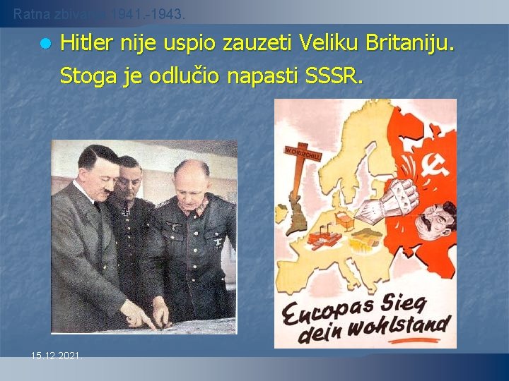 Ratna zbivanja 1941. -1943. l Hitler nije uspio zauzeti Veliku Britaniju. Stoga je odlučio