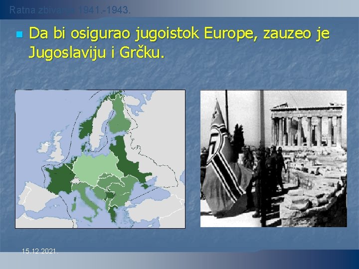 Ratna zbivanja 1941. -1943. n Da bi osigurao jugoistok Europe, zauzeo je Jugoslaviju i
