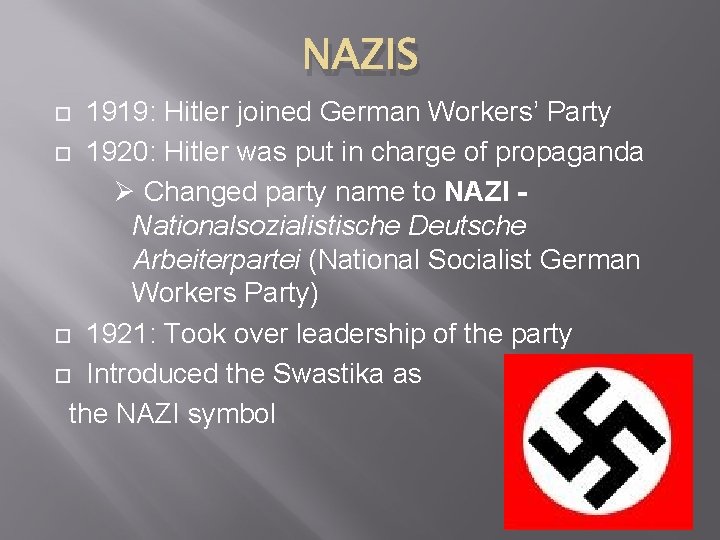 NAZIS 1919: Hitler joined German Workers’ Party 1920: Hitler was put in charge of