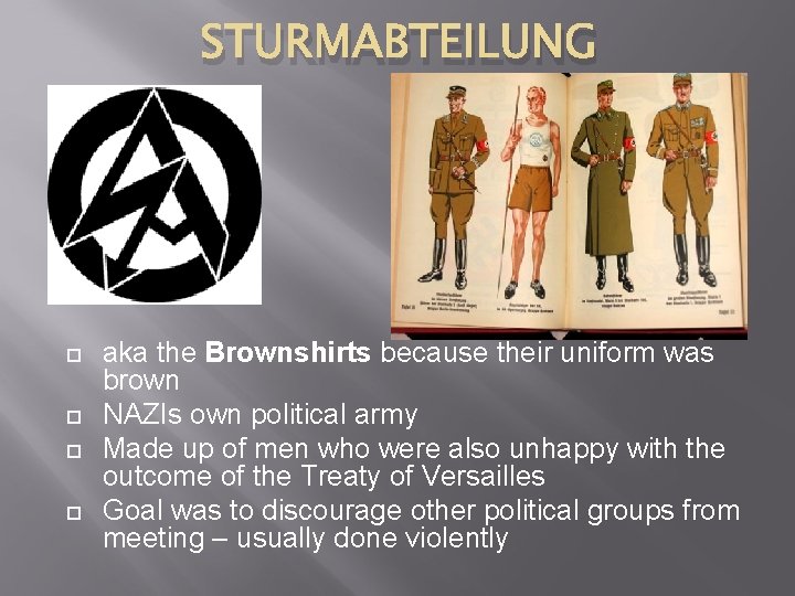 STURMABTEILUNG aka the Brownshirts because their uniform was brown NAZIs own political army Made