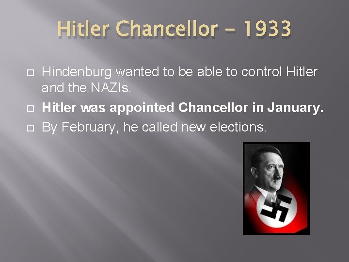 Hitler Chancellor - 1933 Hindenburg wanted to be able to control Hitler and the