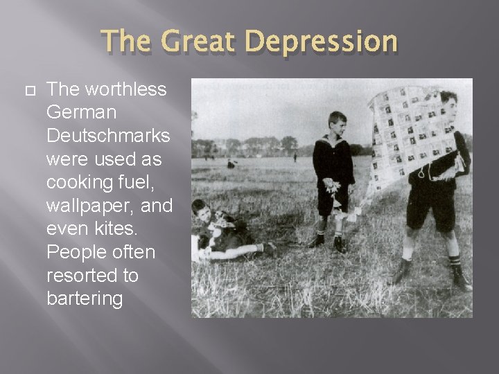 The Great Depression The worthless German Deutschmarks were used as cooking fuel, wallpaper, and