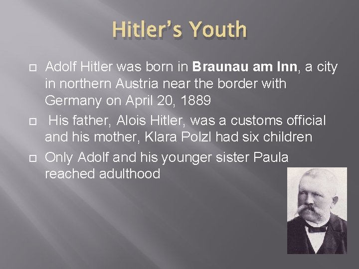 Hitler’s Youth Adolf Hitler was born in Braunau am Inn, a city in northern