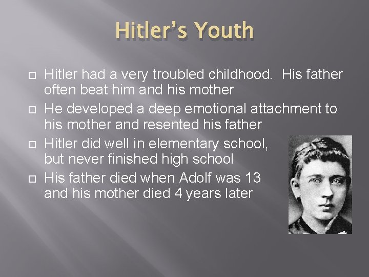Hitler’s Youth Hitler had a very troubled childhood. His father often beat him and