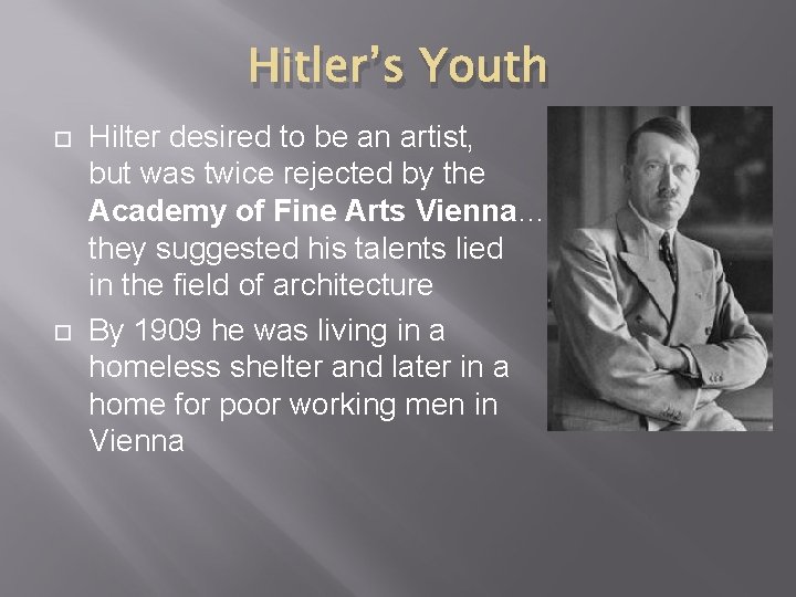 Hitler’s Youth Hilter desired to be an artist, but was twice rejected by the