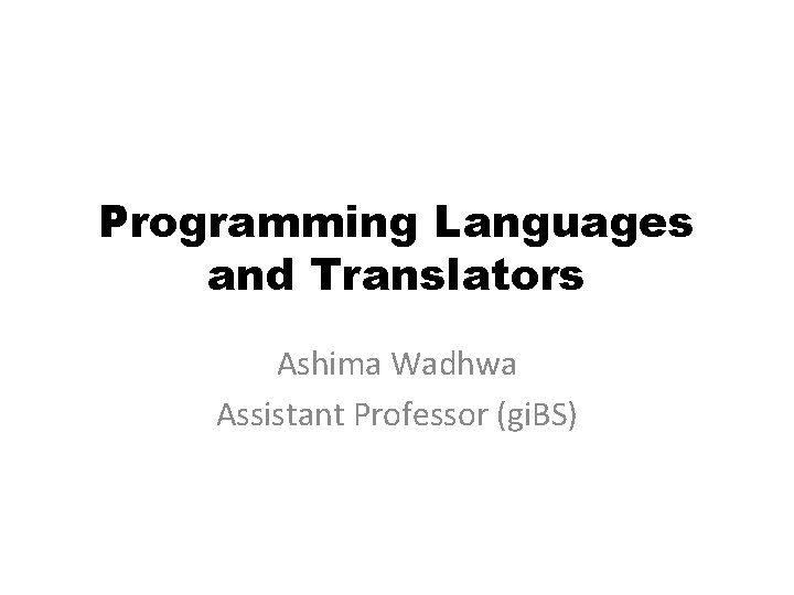 Programming Languages and Translators Ashima Wadhwa Assistant Professor (gi. BS) 