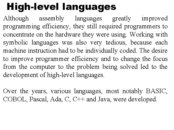 High-level languages Although assembly languages greatly improved programming efficiency, they still required programmers to