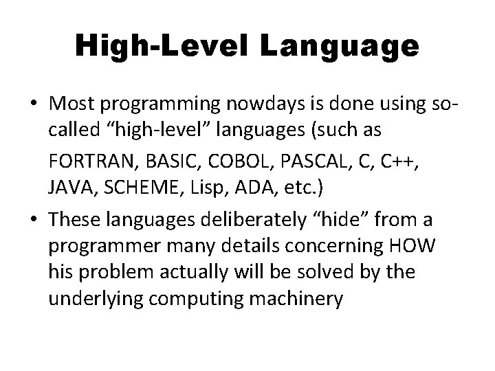 High-Level Language • Most programming nowdays is done using socalled “high-level” languages (such as