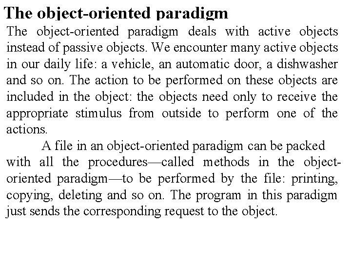 The object-oriented paradigm deals with active objects instead of passive objects. We encounter many