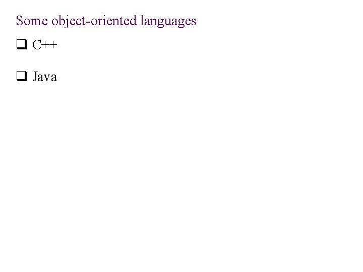 Some object-oriented languages q C++ q Java 