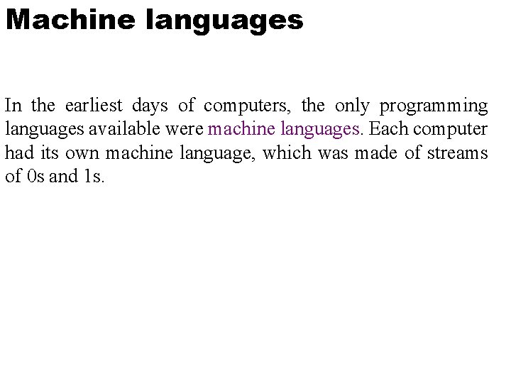 Machine languages In the earliest days of computers, the only programming languages available were