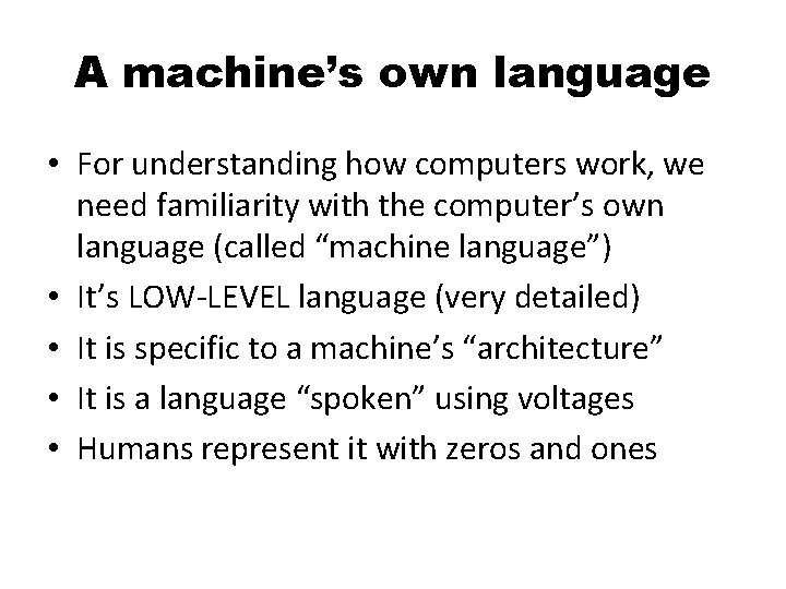 A machine’s own language • For understanding how computers work, we need familiarity with