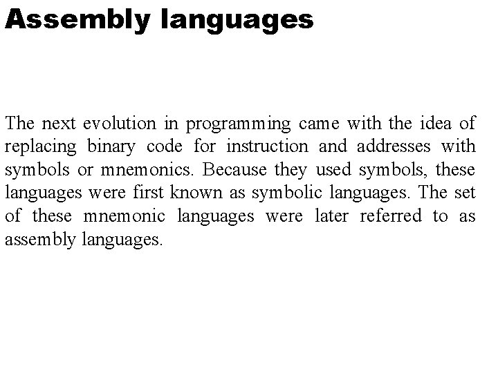 Assembly languages The next evolution in programming came with the idea of replacing binary