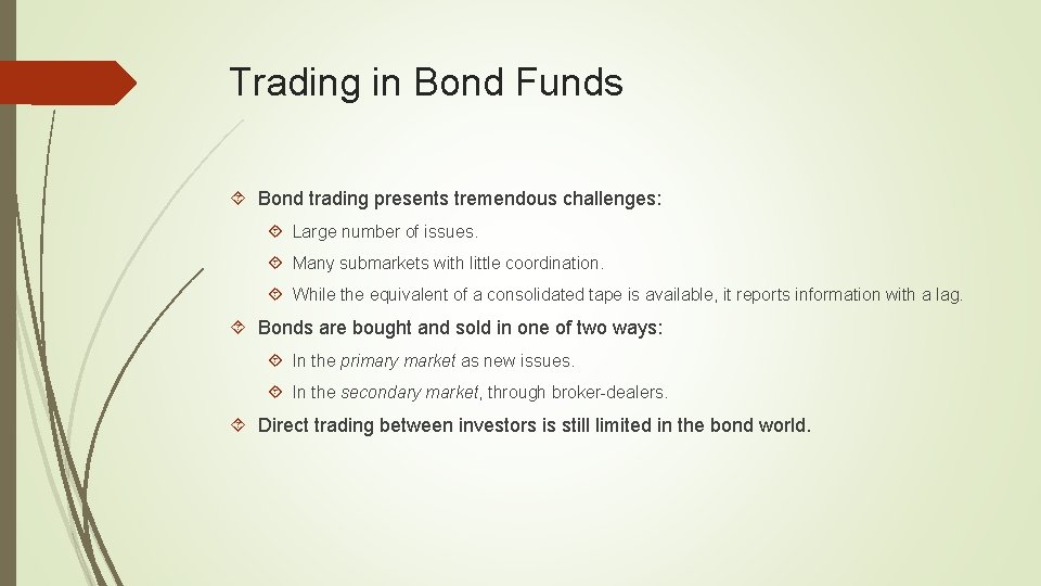 Trading in Bond Funds Bond trading presents tremendous challenges: Large number of issues. Many