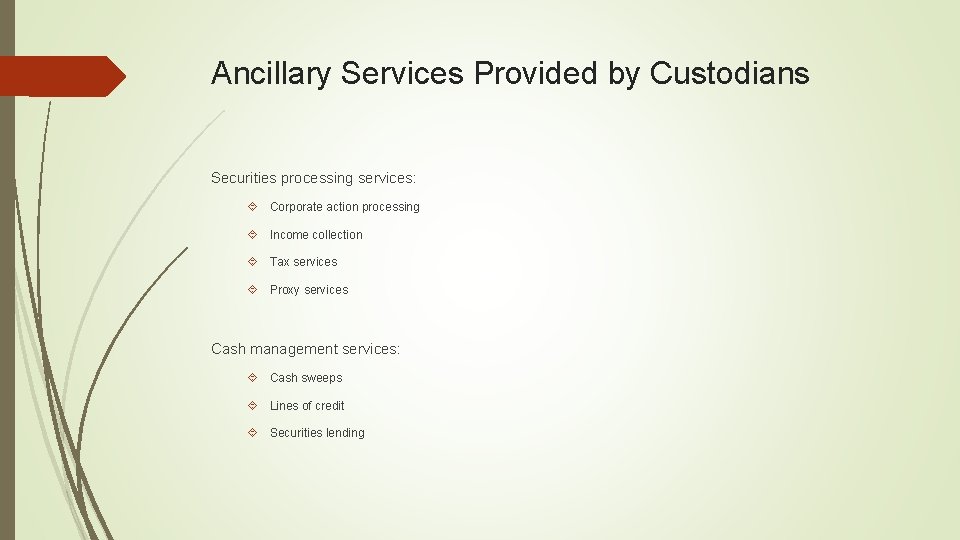 Ancillary Services Provided by Custodians Securities processing services: Corporate action processing Income collection Tax