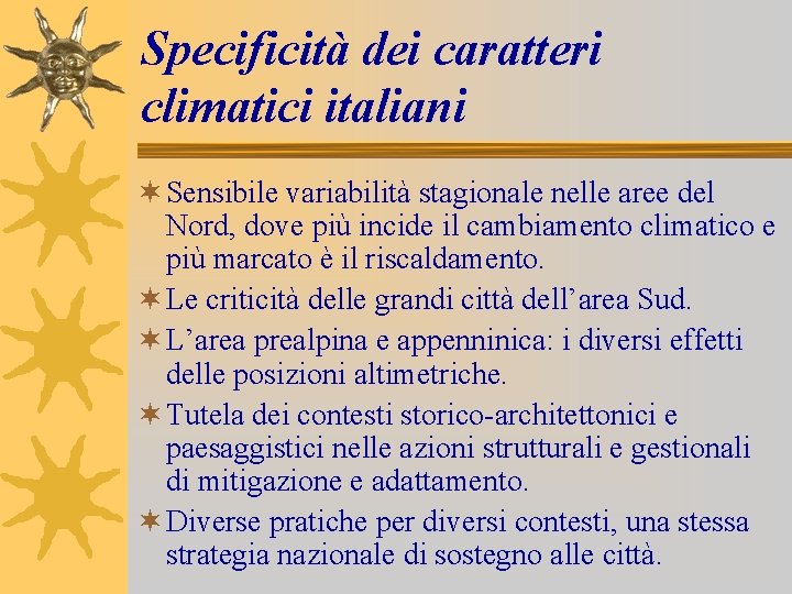 Specificità dei caratteri climatici italiani ¬ Sensibile variabilità stagionale nelle aree del Nord, dove
