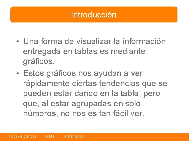 Introducción • Una forma de visualizar la información entregada en tablas es mediante gráficos.