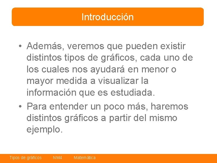 Introducción • Además, veremos que pueden existir distintos tipos de gráficos, cada uno de