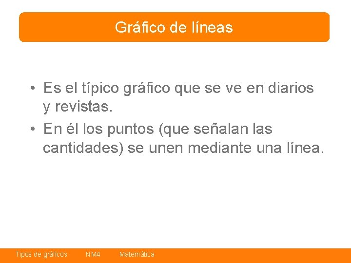 Gráfico de líneas • Es el típico gráfico que se ve en diarios y