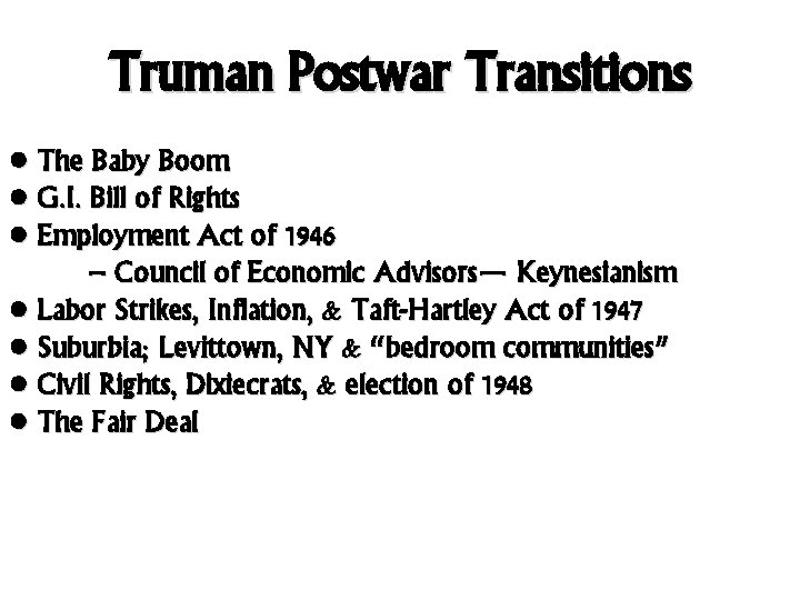Truman Postwar Transitions • The Baby Boom • G. I. Bill of Rights •