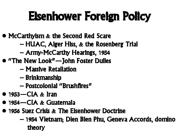 Eisenhower Foreign Policy • Mc. Carthyism & the Second Red Scare – HUAC, Alger