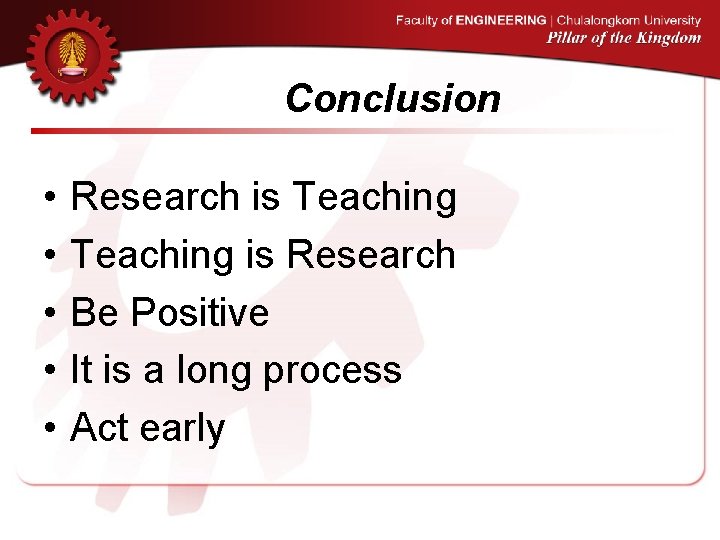 Conclusion • • • Research is Teaching is Research Be Positive It is a