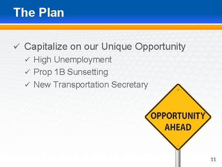 The Plan ü Capitalize on our Unique Opportunity ü High Unemployment ü Prop 1