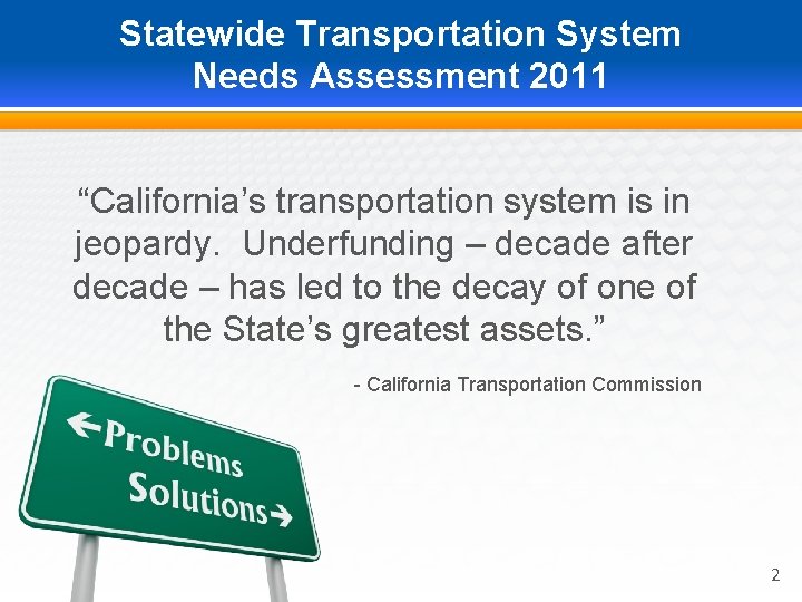 Statewide Transportation System Needs Assessment 2011 “California’s transportation system is in jeopardy. Underfunding –